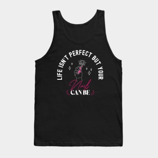 Life Isn’t Perfect But Your Nails Can Be, Pink Nails, Funny Stylist Nail Art Tech Tank Top